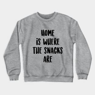 Home is where the snacks are Crewneck Sweatshirt